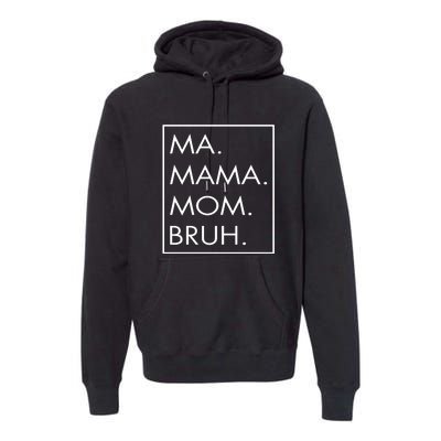 Ma Mama Mom Bruh Premium Hoodie