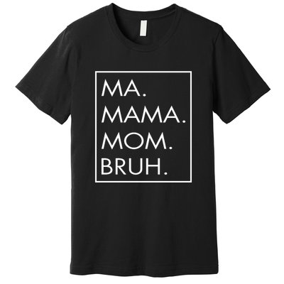 Ma Mama Mom Bruh Premium T-Shirt