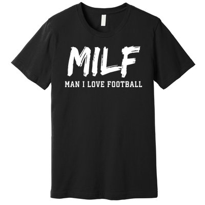 MILF Meaning Man I Love Football Funny Premium T-Shirt