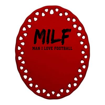 MILF Meaning Man I Love Football Funny Ceramic Oval Ornament