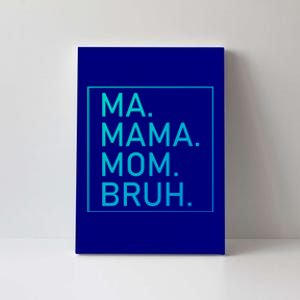 Ma Mama Mom Bruh Mommy Mother S Mama Cute Gift Canvas