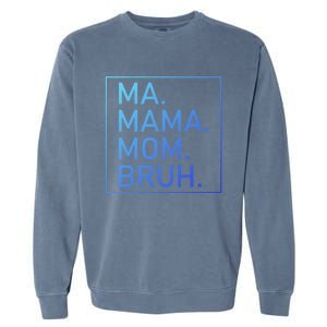 Ma Mama Mom Bruh Mommy Mother S Mama Cute Gift Garment-Dyed Sweatshirt