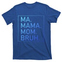 Ma Mama Mom Bruh Mommy Mother S Mama Cute Gift T-Shirt