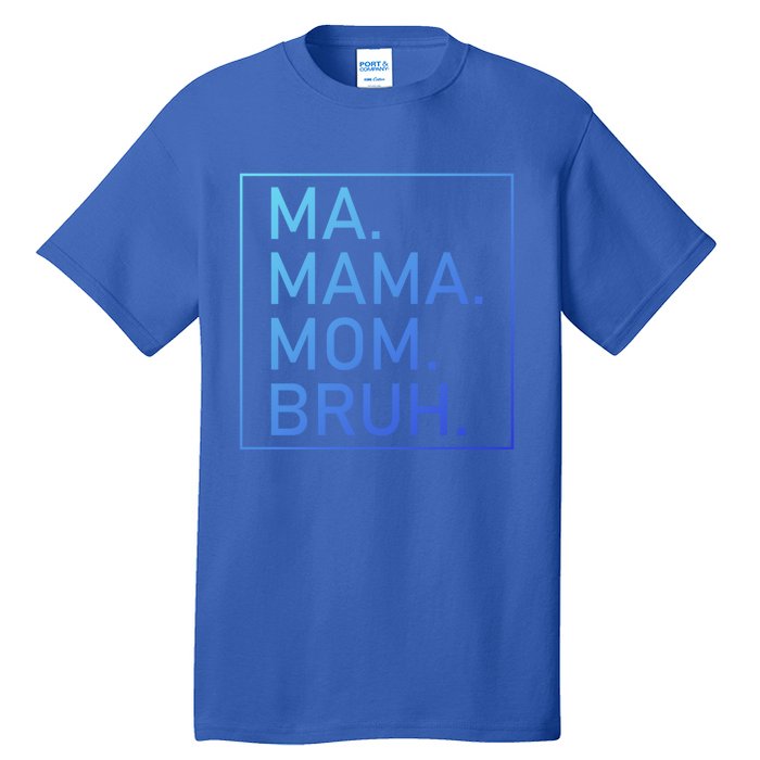 Ma Mama Mom Bruh Mommy Mother S Mama Cute Gift Tall T-Shirt