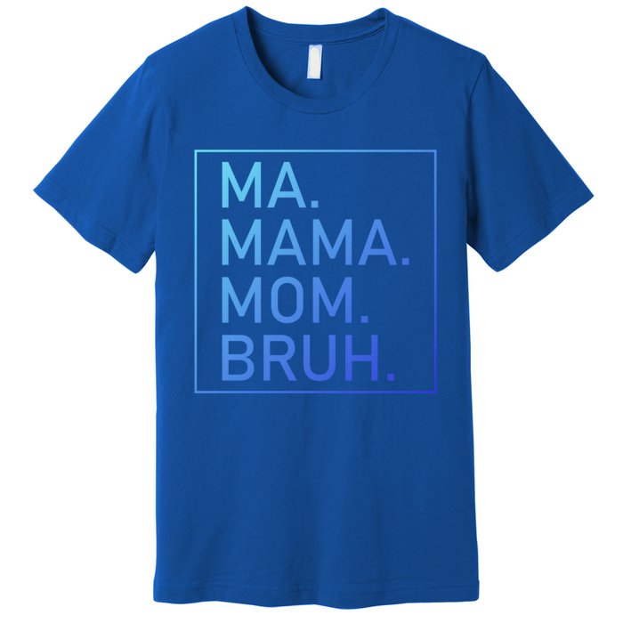 Ma Mama Mom Bruh Mommy Mother S Mama Cute Gift Premium T-Shirt