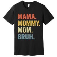 Mama Mommy Mom Bruh Mommy And Me Funny Mom Life Premium T-Shirt