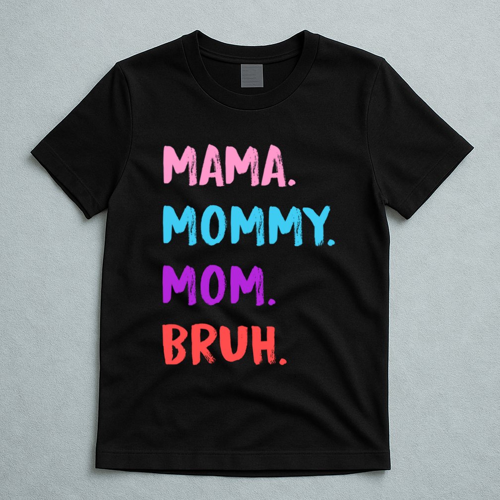 Mama Mommy Mom Bruh Colorful Paintbrush Meme T-Shirt