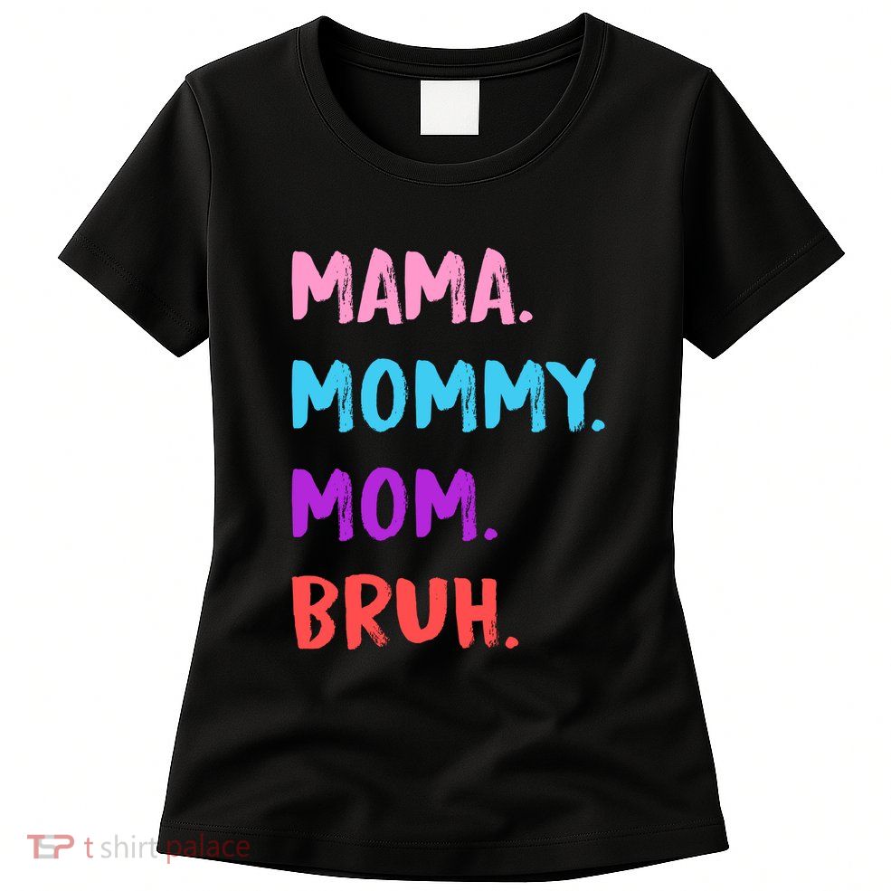 Mama Mommy Mom Bruh Colorful Paintbrush Meme Womens T-Shirt