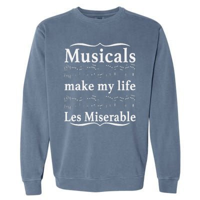 Musicals Make My Life Les Miserable Funny Apparel Garment-Dyed Sweatshirt