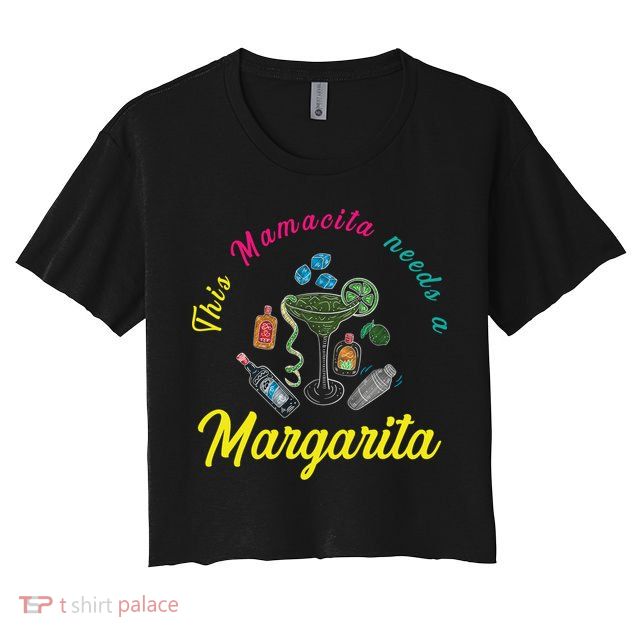 Mamacita Margarita Mamacita Needs A Margarita Mamacita Cool Gift Crop Top