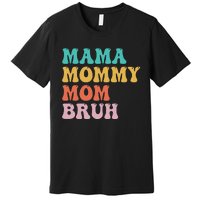 Mama Mommy Mom Bruh Funny Mothers Day for mom motherhood Premium T-Shirt