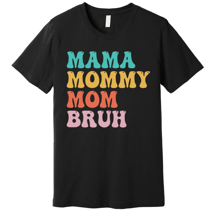 Mama Mommy Mom Bruh Funny Mothers Day for mom motherhood Premium T-Shirt