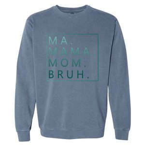 Ma Mama Mom Bruh Green Quote Mama Cute Gift Garment-Dyed Sweatshirt