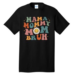 Mama Mommy Mom Bruh Retro Groovy Mothers Day Gifts Wo Tall T-Shirt