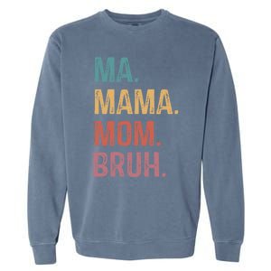 Ma Mama Mom Bruh Mommy Funny Saying Mother Gift Garment-Dyed Sweatshirt