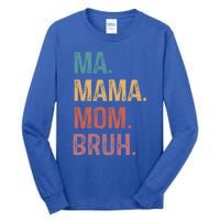 Ma Mama Mom Bruh Mommy Funny Saying Mother Gift Tall Long Sleeve T-Shirt