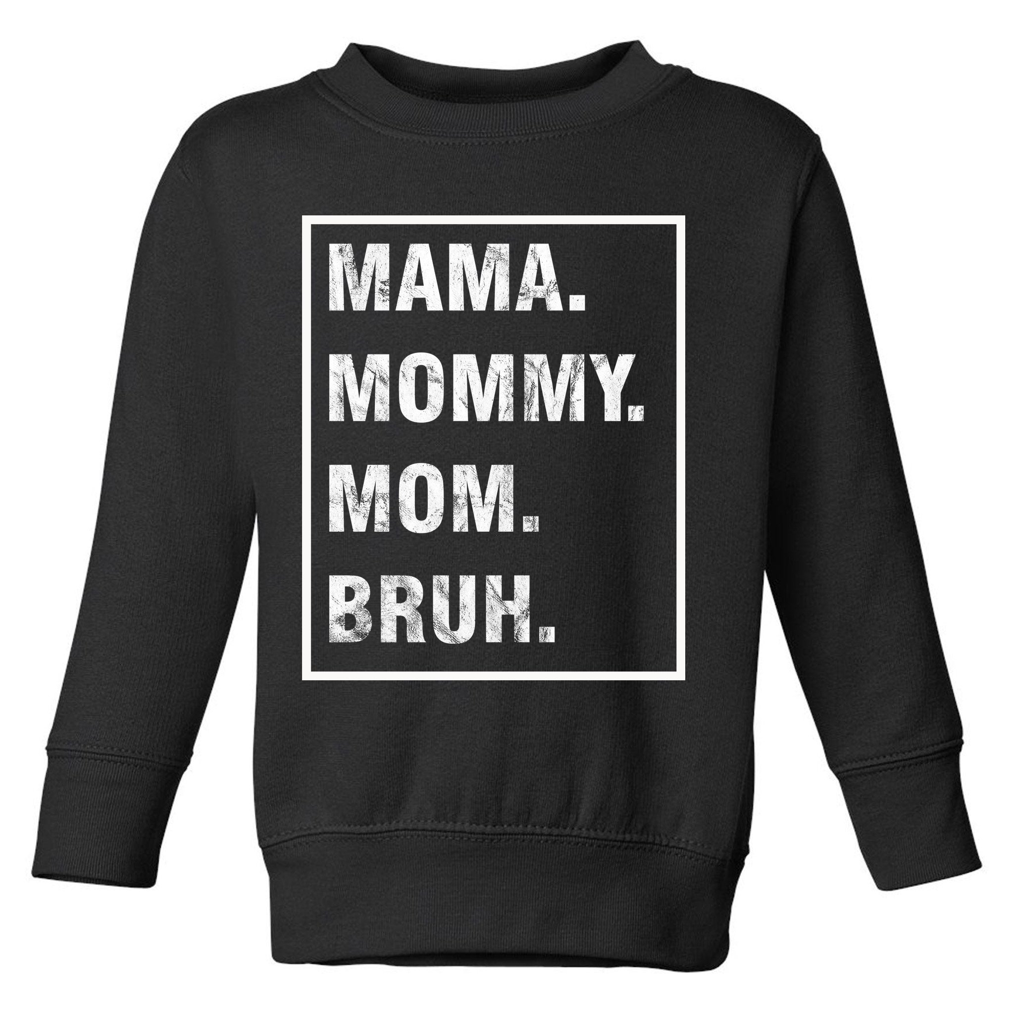 Mama Mommy Mom Bruh Funny Meme Toddler Sweatshirt