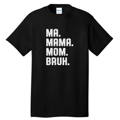 Ma Mama Mom Bruh Tall T-Shirt