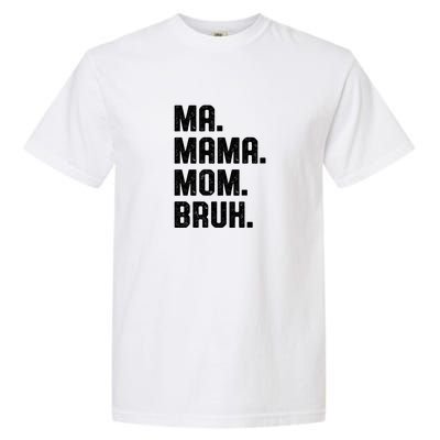 Ma Mama Mom Bruh Garment-Dyed Heavyweight T-Shirt