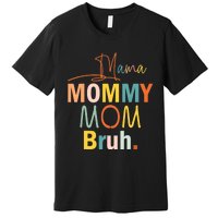 Mama Mommy Mom Bruh Funny Mothers Day Gifts for Mom Premium T-Shirt