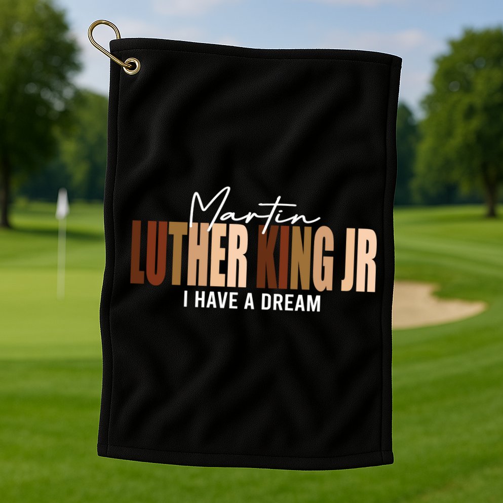 Melanin MLK Martin Luther King Jr. I Have Dream Cool Golf Towel