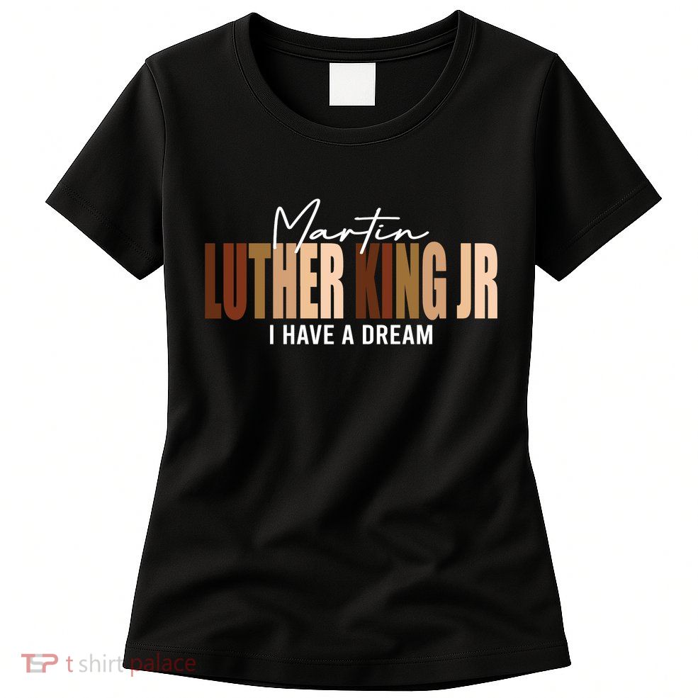 Melanin MLK Martin Luther King Jr. I Have Dream Cool Womens T-Shirt