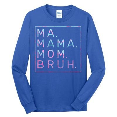 Ma Mama Mom Bruh Tie Dye Gift Tall Long Sleeve T-Shirt