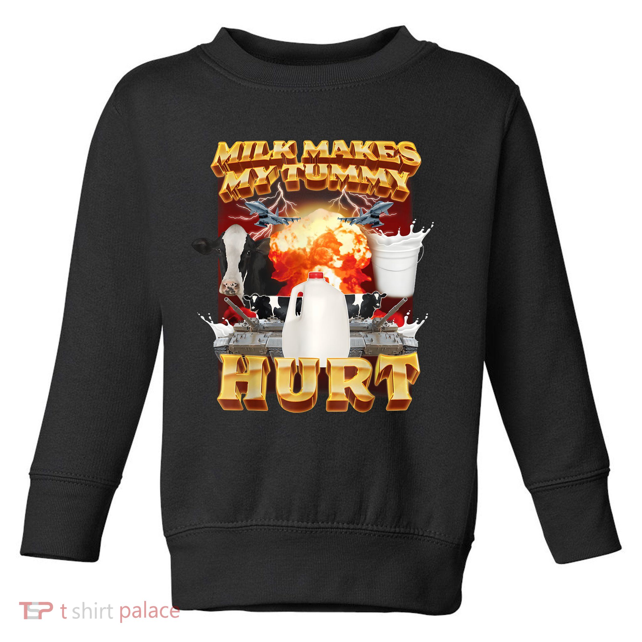 Milk Makes My Tummy Hurt Funny Meme Toddler Sweatshirt
