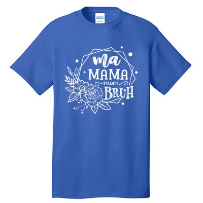 Ma Mama Mommy Mom Bruh Gift Tall T-Shirt