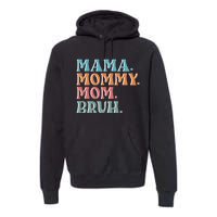 Mama Mommy Mom Bruh For Women Mothers Day T S Design Premium Hoodie