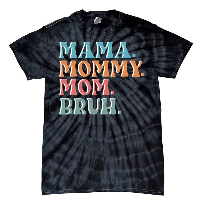 Mama Mommy Mom Bruh For Women Mothers Day T S Design Tie-Dye T-Shirt