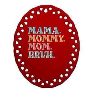 Mama Mommy Mom Bruh For Women Mothers Day T S Design Ceramic Oval Ornament