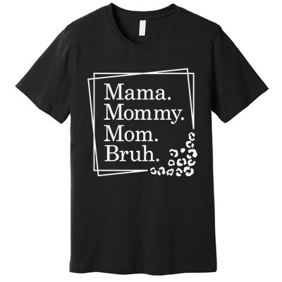 Mama Mommy Mom Bruh , Mothers Day Premium T-Shirt