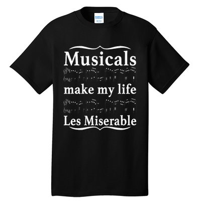 Musicals Make My Life Les Miserable Funny Apparel Tall T-Shirt