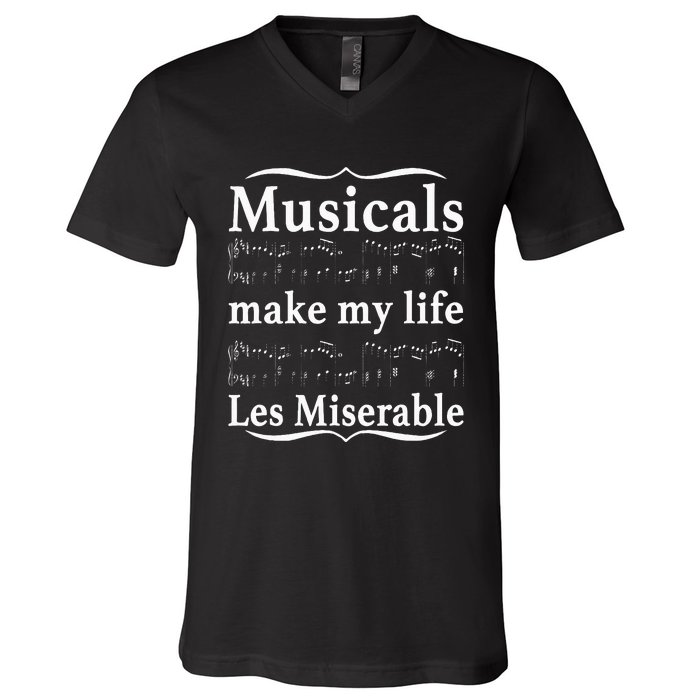 Musicals Make My Life Les Miserable Funny Apparel V-Neck T-Shirt