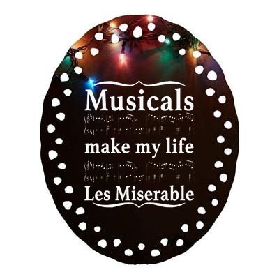 Musicals Make My Life Les Miserable Funny Apparel Ceramic Oval Ornament