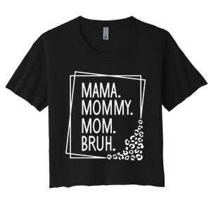 Mama Mommy Mom Bruh ,Mother's Day Women's Crop Top Tee