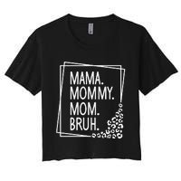 Mama Mommy Mom Bruh ,Mother's Day Women's Crop Top Tee