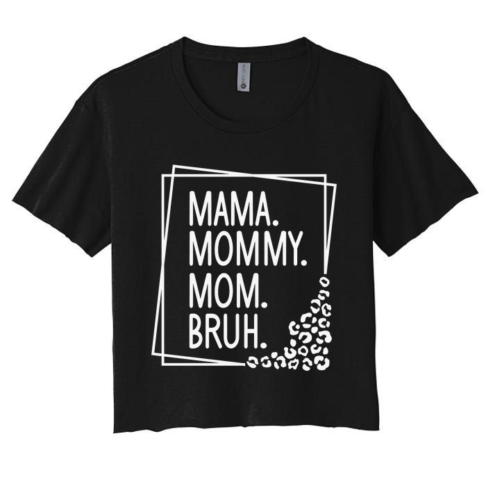 Mama Mommy Mom Bruh ,Mother's Day Women's Crop Top Tee