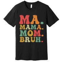 Ma Mama Mom Bruh Retro Premium T-Shirt