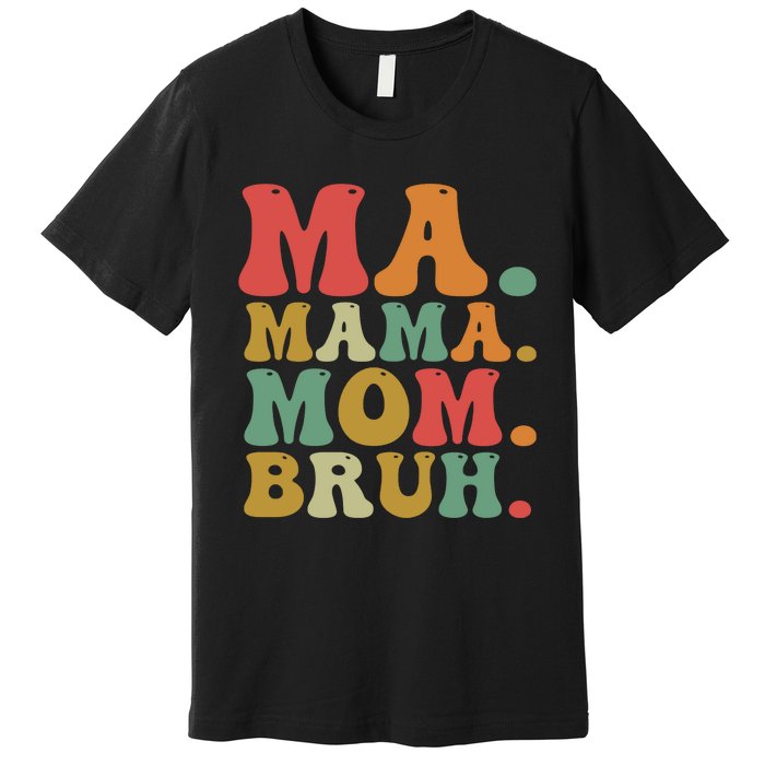 Ma Mama Mom Bruh Retro Premium T-Shirt