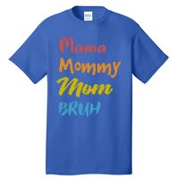 Mama Mommy Mom Bruh Proud Moms Of Designs Gift Tall T-Shirt