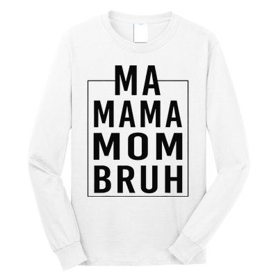 Ma Mama Mom Bruh Funny Mom Saying Cute Mom Mommy Long Sleeve Shirt