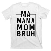 Ma Mama Mom Bruh Funny Mom Saying Cute Mom Mommy T-Shirt