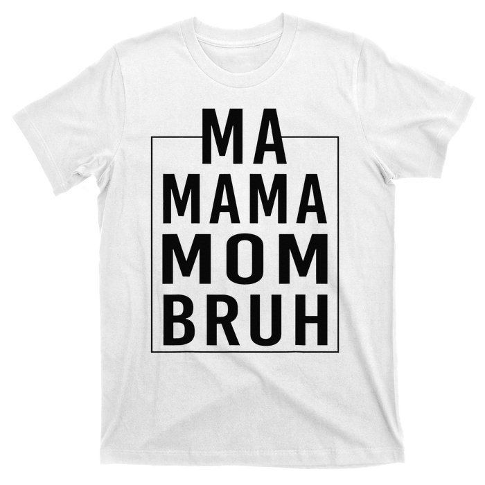 Ma Mama Mom Bruh Funny Mom Saying Cute Mom Mommy T-Shirt