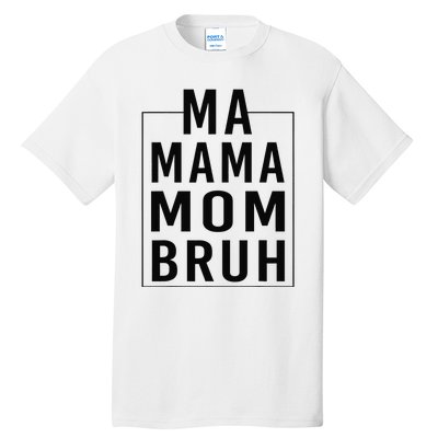 Ma Mama Mom Bruh Funny Mom Saying Cute Mom Mommy Tall T-Shirt