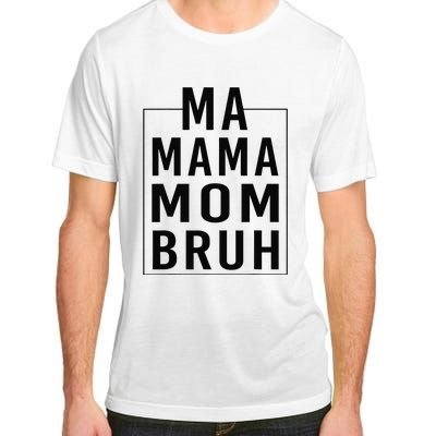 Ma Mama Mom Bruh Funny Mom Saying Cute Mom Mommy Adult ChromaSoft Performance T-Shirt