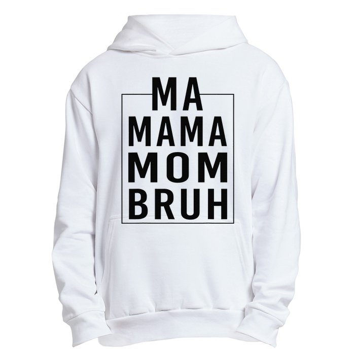 Ma Mama Mom Bruh Funny Mom Saying Cute Mom Mommy Urban Pullover Hoodie