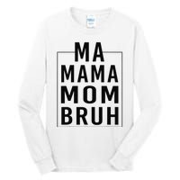 Ma Mama Mom Bruh Funny Mom Saying Cute Mom Mommy Tall Long Sleeve T-Shirt