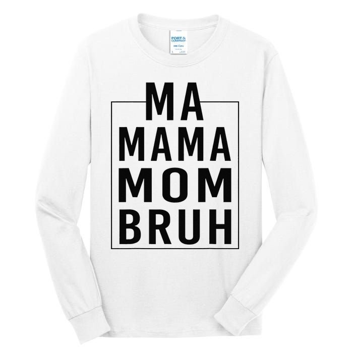 Ma Mama Mom Bruh Funny Mom Saying Cute Mom Mommy Tall Long Sleeve T-Shirt